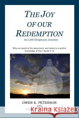 The Joy of Our Redemption: An LDS Scriptural Journey Smith, Hyrum W. 9781495236662