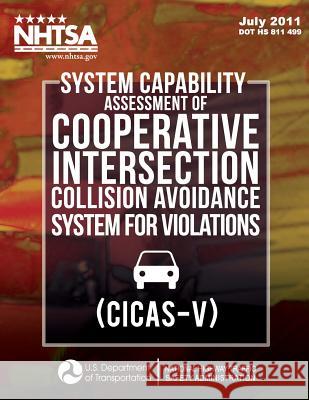 System Capability Assessment of Cooperative Intersection Collision Avoidance System for Violations (CICAS-V) Koopmann, Jonathan 9781495236822 Createspace