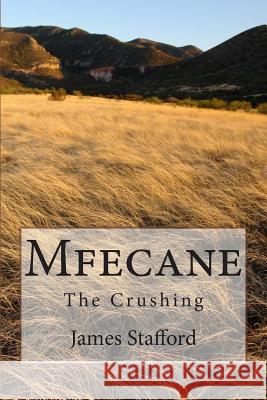 Mfecane: The Crushing MR James M. Stafford 9781495236945