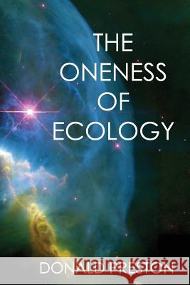 The Oneness Of Ecology Preston, Donald 9781495237232 Createspace