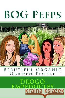 BOG Peeps: Beautiful Organic Garden People Dickerson, Mark 9781495238505 Createspace