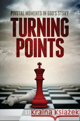 Turning Points: Pivotal Moments in God's Story Steven M. Lloyd 9781495238840