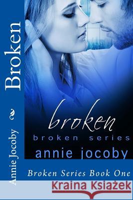 Broken Annie Jocoby 9781495239359 Createspace Independent Publishing Platform