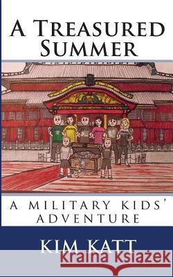 A Treasured Summer: (a Military Kids' Adventure) Katt, Kim 9781495240652 Createspace