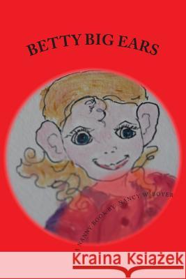 Betty Big Ears Nancy W. Boyer Nancy W. Boyer 9781495240904 Createspace