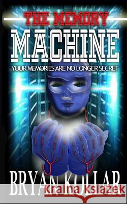 The Memory Machine MR Bryan Kollar Bryan Kollar 9781495241611