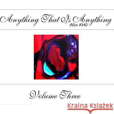 Anything That Is Anything - Volume Three Allin Khg 9781495243059 Createspace