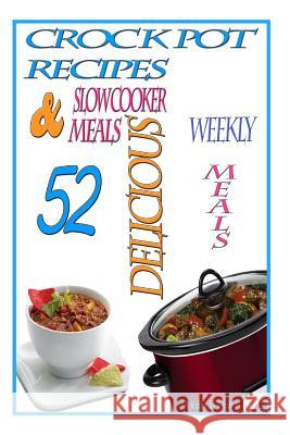 Crock Pot Recipes: : 52 Delicious Crock Pot & Slow Cooker Recipes Rolf, Melinda 9781495244209 Createspace