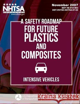 A Safety Roadmap for Future Plastics andComposites Intensive Vehicles National Highway Traffic Safety Administ 9781495245831 Createspace