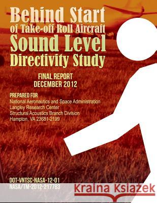 Behind Start of Take-off Roll Aircraft Sound Level Directivity Study Roof, Christopher J. 9781495246869