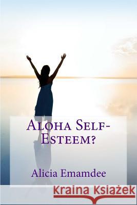 Aloha Self-Esteem? Alicia Emamdee 9781495247903