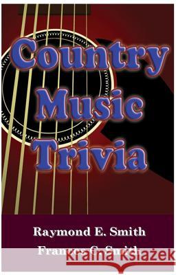 Country Music Trivia Frances C. Smith Raymond E. Smith 9781495248542 Createspace Independent Publishing Platform