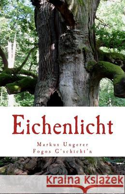 Eichenlicht: Fogos G'schicht'n - Band 7 Ungerer, Markus E. 9781495248627