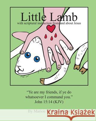 Little Lamb: with scriptural instruction from and about Jesus Richardson, Marion W. 9781495248757 Createspace Independent Publishing Platform