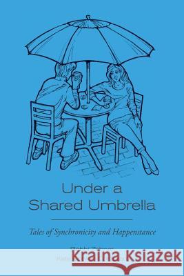 Under a Shared Umbrella: Tales of Synchronicity and Happenstance Bobbi Zehner Kate Conklin Corcoran 9781495248931 Createspace