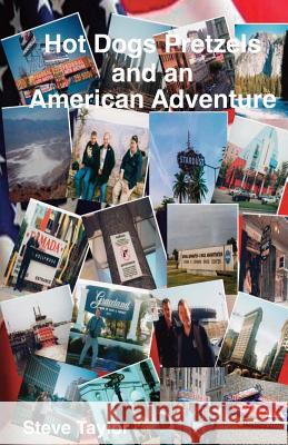 Hot Dogs Pretzels and an American Adventure Steve Taylor 9781495249761