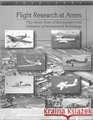 Flight Research at Ames: Fifty-Seven Years of Development and Validation of Aeronautical Technology Paul F. Borchers James a. Franklin Jay W. Fletcher 9781495250651 Createspace