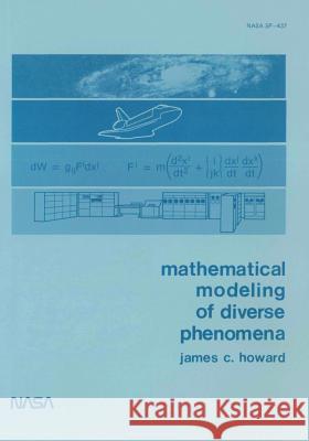 Mathematical Modeling of Diverse Phenomena National Aeronautics and Administration James C. Howard 9781495250699 Createspace