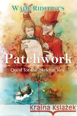 Patchwork: Quest for the Skeleton Key: Patchwork: Quest for the Skeleton Key Wade Rideout 9781495251115