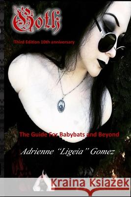 Goth: The Guide for Babybats and Beyond Adrienne Ligeia Gomez Molly Steigleder Corvis Nocturnum 9781495251375