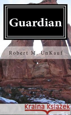 Guardian Robert M. Unkauf 9781495252280 Createspace