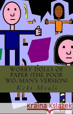 Worry Dolls of Paper (The Poor Wo/Man's Version) Moali, Keki 9781495252303 Createspace