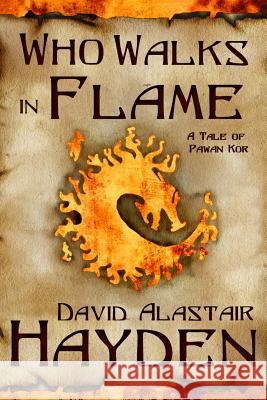 Who Walks in Flame David Alastair Hayden 9781495252532