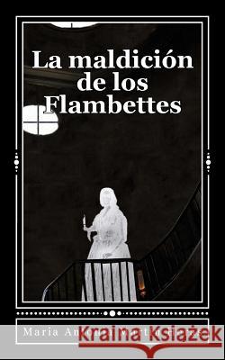 La maldicion de los Flambettes Martín Heras, Maria Antonia 9781495253508 Createspace