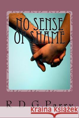 No sense of shame: wasted lives Parry, R. D. G. 9781495253812 Createspace