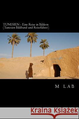Tunesien - Eine Reise in Bildern (Tunesien Bildband Und Reisefhrer) M. Lab 9781495254185 Createspace