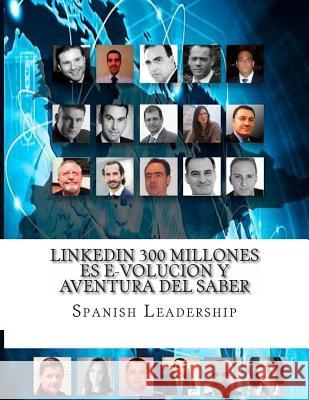 LinkedIN 300 millones es e-volucion y Aventura del Saber Leadership, Spanish 9781495254857 Createspace