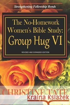 The No-Homework Women's Bible Study: Group Hug VI Christine Tate 9781495255083