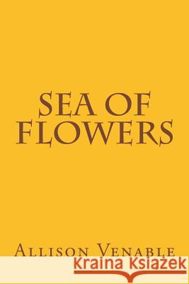 Sea of Flowers Allison Venable 9781495257506