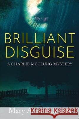 Brilliant Disguise: A Charlie McClung Mystery Mary Anne Edwards 9781495257964
