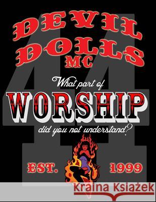 Devil Dolls MC: What part of worship did you not understand? Lovedog, Cheri 9781495258275 Createspace