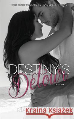 Destiny's Detour Mari Brown Kathryn M. Crane Juliana Cabrera 9781495258558 Createspace