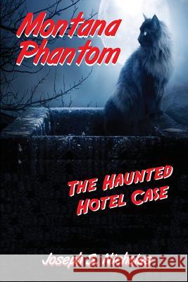 Montana Phantom: The Haunted Hotel Case Joseph S. Nicholas Lisa Fox Micah Moehle 9781495258589