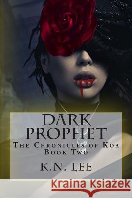 Dark Prophet K. N. Lee 9781495259012 Createspace