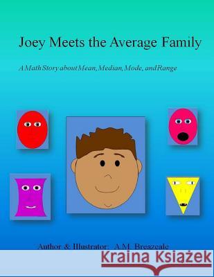 Joey Meets the Average Family: A Math Story About Mean, Median, Mode, and Range Breazeale, A. M. 9781495259685 Createspace