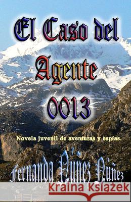 El Caso del Agente 0013 Fernanda Nunez Nunez 9781495259937 Createspace