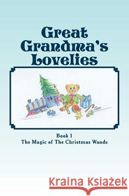 Great-Grandma's Lovelies: The Magic of The Christmas Wands Nastali, Pam 9781495260841 Createspace