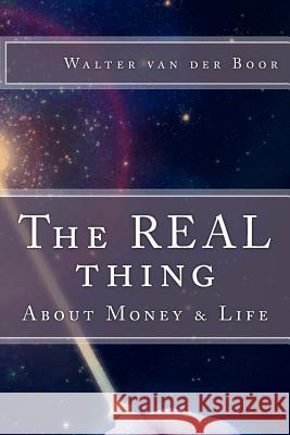 The REAL thing: About money & life Boor, Walter Van Der 9781495263125