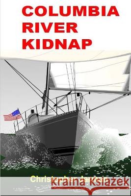 Columbia River Kidnap Christopher Jarman 9781495263187 Createspace