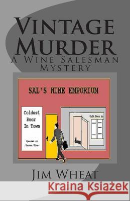 Vintage Murder: A Wine Salesman Mystery Jim Wheat 9781495263231 Createspace