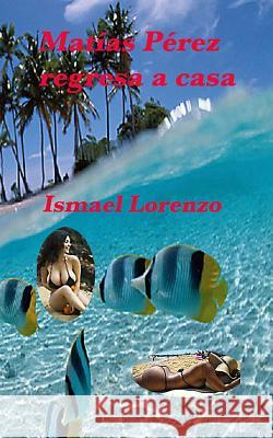 Matias Perez Regresa a Casa Ismael Lorenzo 9781495263811 Createspace