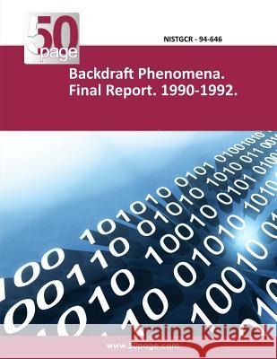 Backdraft Phenomena. Final Report. 1990-1992. Nist 9781495263828 Createspace