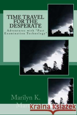 Adventures with PET (Past Examination Technology): Time Travel for the Desperate Martin, Marilyn K. 9781495264931