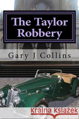 The Taylor Robbery Gary J. Collins 9781495265181 Createspace