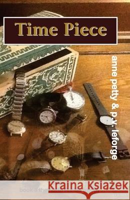 Time Piece P. V. Leforge Anne Petty 9781495266379 Createspace