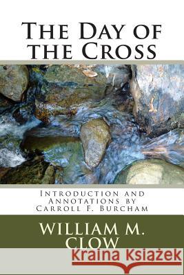 The Day of the Cross: Introduction and Annotations by Carroll F. Burcham William M. Clow 9781495266409 Createspace